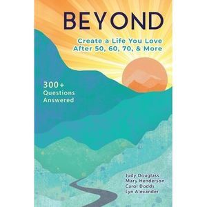 Beyond: Create a Life You Love After 50, 60, 70, and More -- Mary Henderson